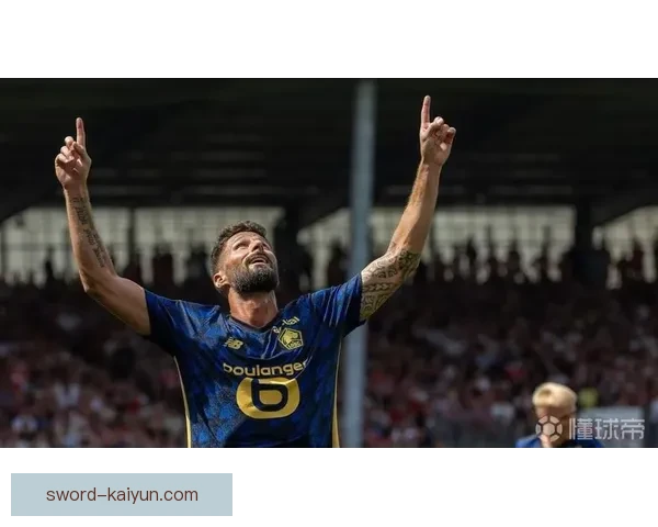 法国吉鲁持续提升进球效率，备受关注的状态引人注目