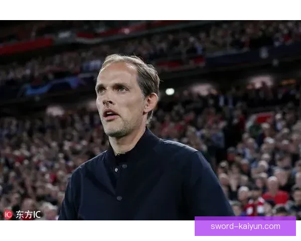 图赫尔战术核心分析：球队表现稳健，逐渐形成战术风格特色